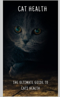The Ultimate Guide to Cat Health