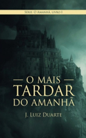 O mais tardar do amanhã