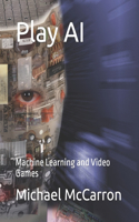 Play AI: Machine Learning and Video Games