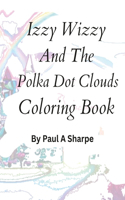 Izzy Wizzy And The Polka Dot Clouds Coloring Book
