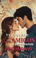 Te Quiero Más Que Amigos, Pero Menos Que Mañana