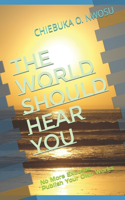 The World Should Hear You: No More Excuses, Publish Your Own Works