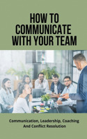 How To Communicate With Your Team
