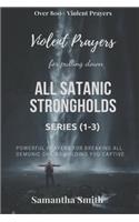 Violent Prayers for Pulling Down All Satanic Strongholds: Powerful Prayers for Breaking All Demonic Chains Holding You Captive (Series 1-3)