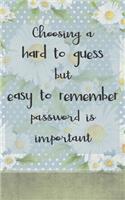 Choosing A Hard To Guess But Easy To Remember Password Is Important