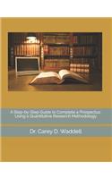 A Step-by-Step Guide to Complete a Prospectus: Using a Quantitative Research Methodology