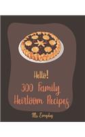 Hello! 300 Family Heirloom Recipes