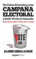 De Cómo Entrarle a una Campaña Electoral y Salir Vivito y Coleando: Manual mínimo para competir y no regarla gacho en la Campaña