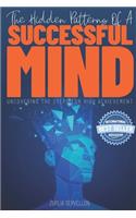 The Hidden Patterns of a Successful Mind: Uncovering the Steps for High Achievement