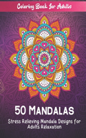 Coloring Book For Adults 50 Mandalas Stress Relieving Mandala Designs for Adults Relaxation