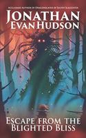 Escape from the Blighted Bliss: A Fantasy Epic