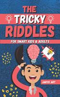 Tricky Riddles For Smart Kids & Adults: 100 Challenging Difficult Riddles and Brain Teasers For Expanding Your Mind & Boosting Your Brain