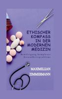Ethischer Kompass in Der Modernen Medizin: Bewältigung komplexer Gesundheitsprobleme(9 German Medical Literature Books: Deutsche Medizinische Literatur Bücher)