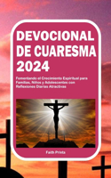 Devocional de Cuaresma 2024: Fomentando el Crecimiento Espiritual para Familias, Niños y Adolescentes con Reflexiones Diarias Atractivas