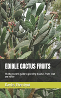 Edible Cactus Fruits: The beginner's guide to growing 8 cactus fruits that are edible(1 Fruits Farming)