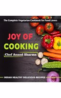 Joy of Cooking : The Complete Vegetarian Cookbook for Food Lovers - Indian Healthy Delicious Recipes