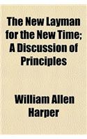 The New Layman for the New Time; A Discussion of Principles: (English)