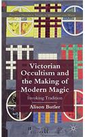 Victorian Occultism and the Making of Modern Magic