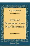 Types of Preachers in the New Testament (Classic Reprint)