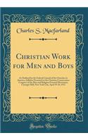 Christian Work for Men and Boys: As Outlined by the Federal Council of the Churches in America, Syllabus Presented at the Christian Conservation Congress of the Men and Religion Forward Movement, Carnegie Hall, New York City, April 19-24, 1912
