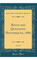 Revue des Questions Historiques, 1880, Vol. 27 (Classic Reprint)