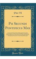 Pii Secundi Pontificus Max: Commentarii Rerum Memorabilium, Quæ Temporibus Suis Contigerunt, À R. D. Ioanne Gobellino Vicario Bonnen; Iamdiu Compositi, Et À R. P. D. Francisco Band; Picolomineo Archiepiscopo Senensi Ex Vetusto Originali Recogniti