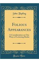 Folious Appearances: A Consideration on Our Ways of Lettering Books (Classic Reprint)