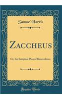 Zaccheus: Or, the Scriptual Plan of Benevolence (Classic Reprint)