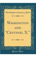 Washington and "centinel X." (Classic Reprint)