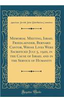 Memorial Meeting, Israel Friedlaender, Bernard Cantor, Whose Lives Were Sacrificed July 5, 1920, in the Cause of Israel and in the Service of Humanity (Classic Reprint)