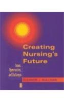 Creating Nursing's Future: Issues, Opportunities, and Challenges