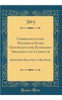 Uebersichtliches Handbuch Einer Geschichte der Slavischen Sprachen und Literatur: Nebst Einer Skizze Ihrer Volks-Poesie (Classic Reprint)