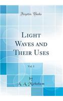 Light Waves and Their Uses, Vol. 3 (Classic Reprint)