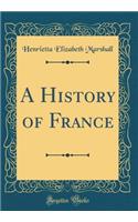 A History of France (Classic Reprint)