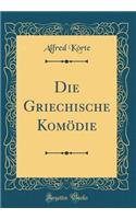Die Griechische Komï¿½die (Classic Reprint)