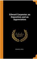 Edward Carpenter; an Exposition and an Appreciation