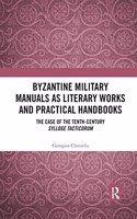 Byzantine Military Manuals as Literary Works and Practical Handbooks