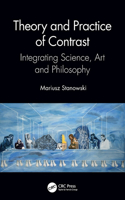 Theory and Practice of Contrast: Integrating Science, Art and Philosophy