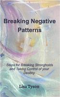Breaking Negative Patterns: Steps for Breaking Strongholds and Taking Control of your Destiny