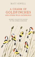 Charm of Goldfinches and Other Wild Gatherings: Quirky Collective Nouns of the Animal Kingdom