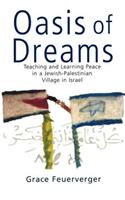 Oasis of Dreams: Teaching and Learning Peace in a Jewish-Palestinian Village in Israel(English)