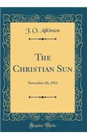 The Christian Sun: November 20, 1912 (Classic Reprint)