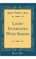 Light Interviews with Shades (Classic Reprint)