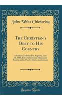 The Christian's Debt to His Country: A Sermon Delivered in Augusta, June 24, 1846, Before the Maine Missionary Society, at Its Thirty-Ninth Anniversary (Classic Reprint)