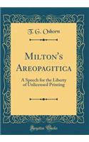 Milton's Areopagitica: A Speech for the Liberty of Unlicensed Printing (Classic Reprint)