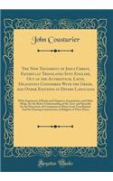The New Testament of Jesus Christ, Faithfully Translated Into English, Out of the Authentical Latin, Diligently Conferred with the Greek, and Other Editions in Divers Languages: With Arguments of Books and Chapters; Annotations, and Other Helps, fo