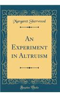 An Experiment in Altruism (Classic Reprint)
