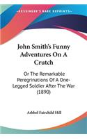 John Smith's Funny Adventures On A Crutch