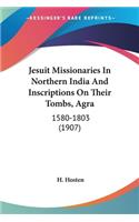Jesuit Missionaries In Northern India And Inscriptions On Their Tombs, Agra