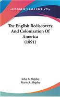 The English Rediscovery And Colonization Of America (1891)